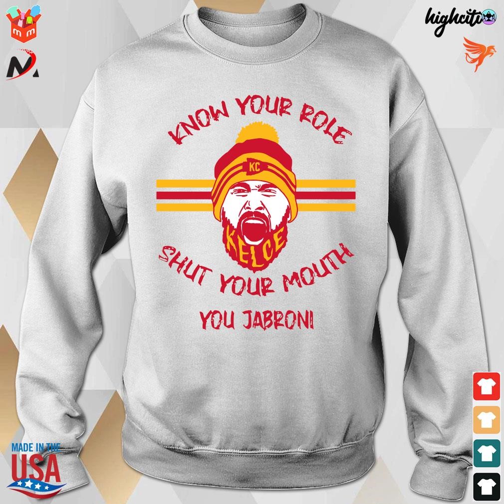 Buy Travis Kelce Know Your Role And Shut Yo Mouth You Jabroni Kansas City  Chiefs Shirt For Free Shipping CUSTOM XMAS PRODUCT COMPANY