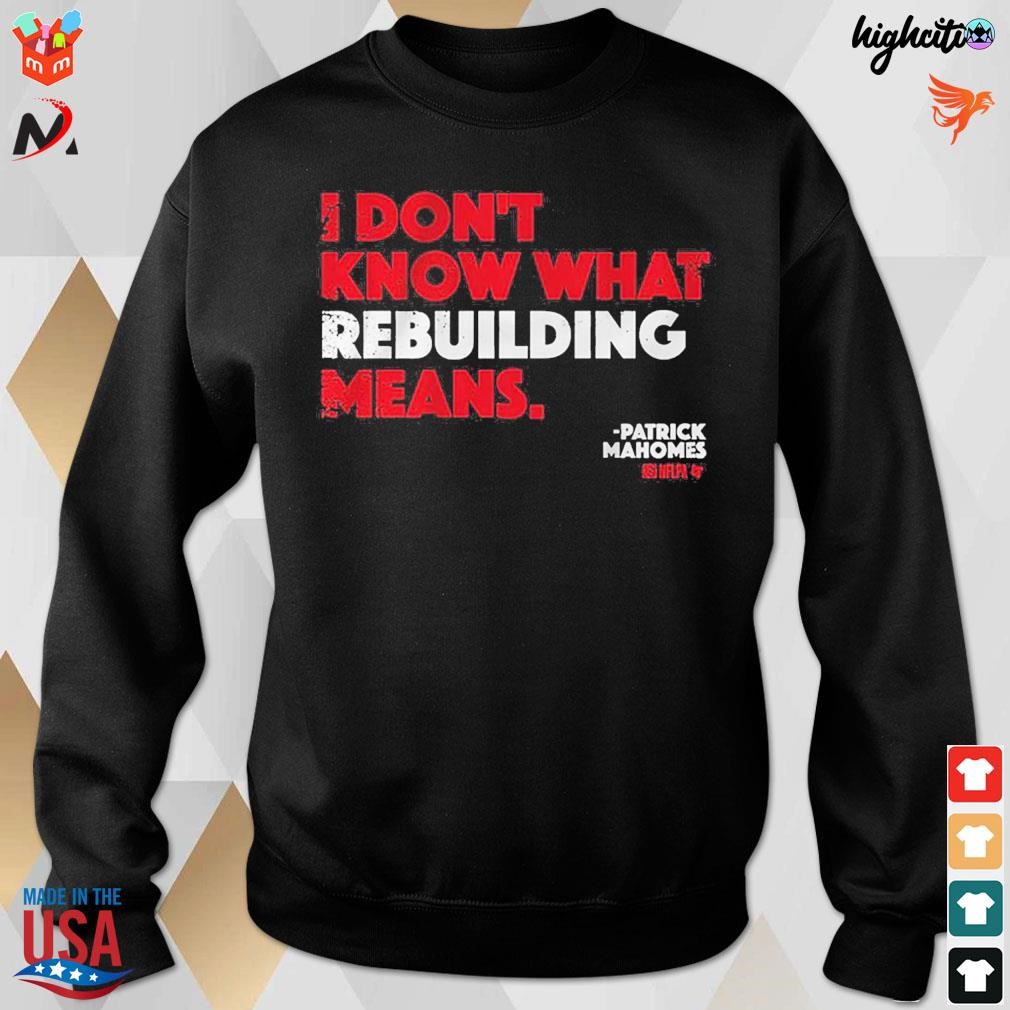 Patrick Mahomes I Don't Know What Rebuilding Means T-shirt