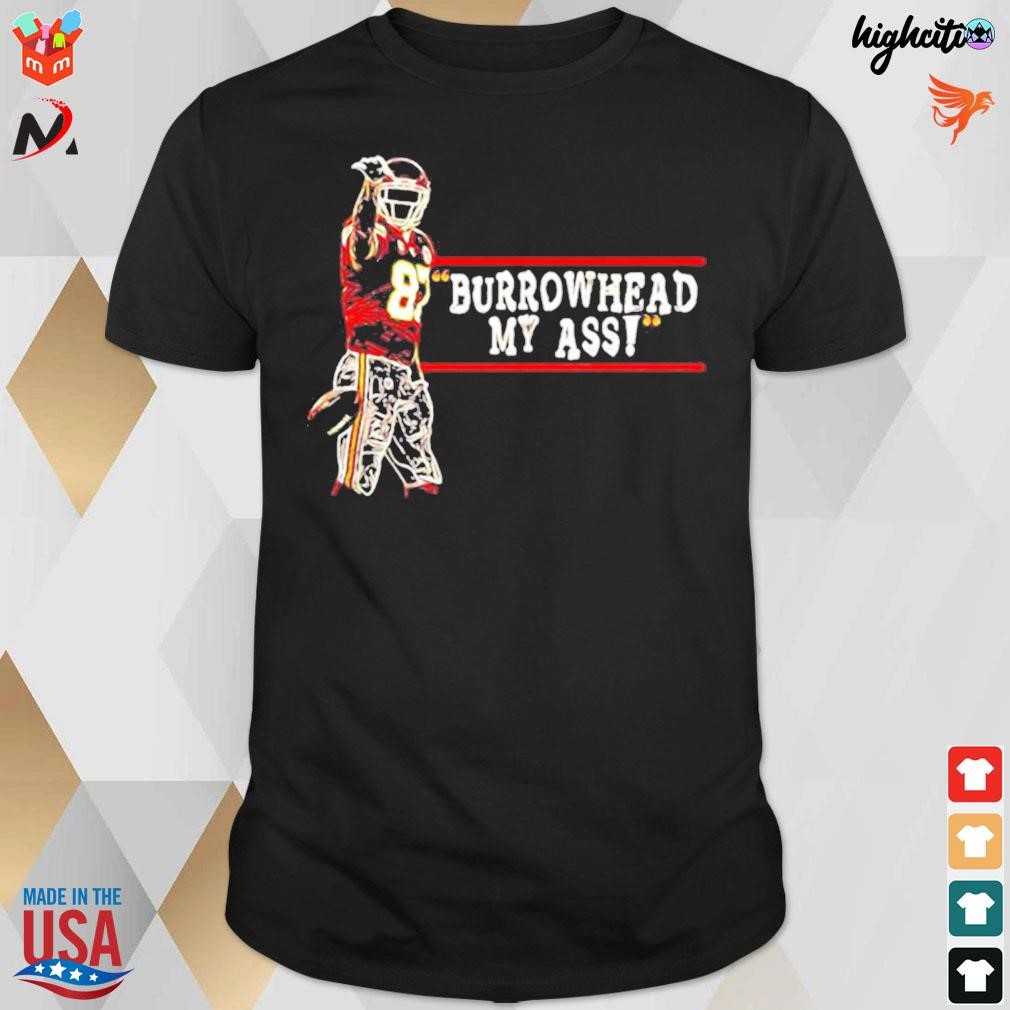 Burrowhead My Ass Shirt Travis Kelce T-Shirt