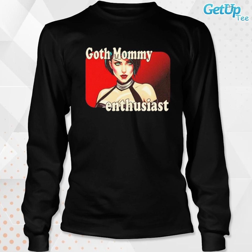 Goth mommy enthusiast mommy milkers art design t-shirt, hoodie, sweater,  long sleeve and tank top