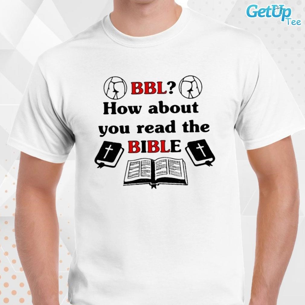 Limited Bbl How About You Read The Bible art design T-shirt