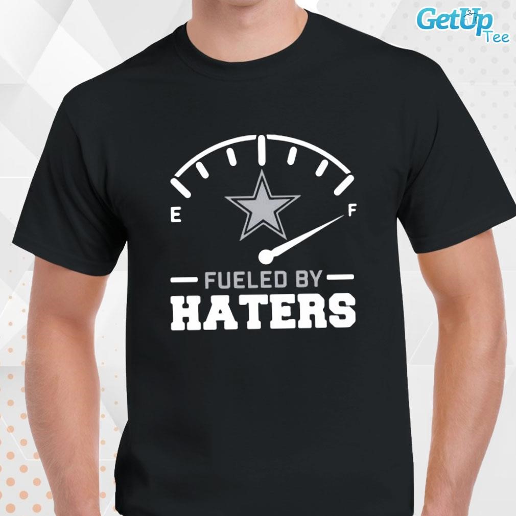 Dallas Cowboys fueled by haters shirt, hoodie, sweater, long sleeve and  tank top