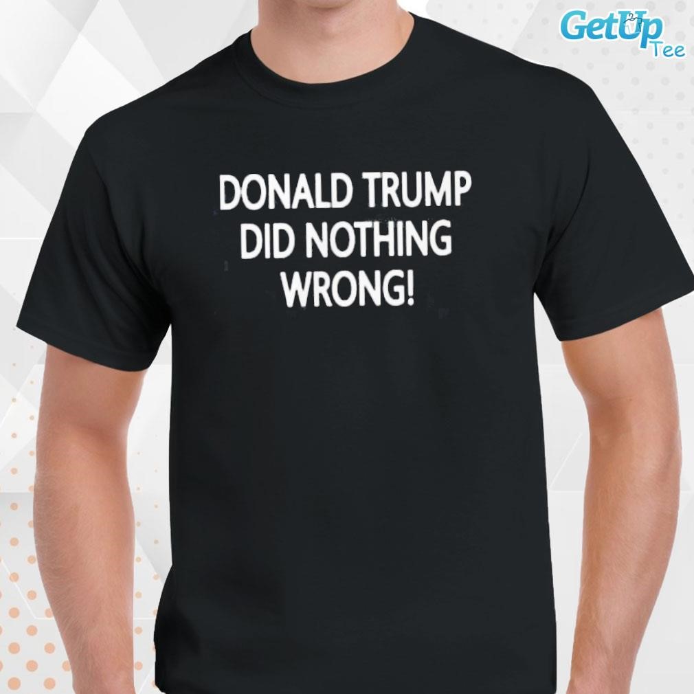 Limited Donald Trump Did Nothing Wrong text design T-shirt
