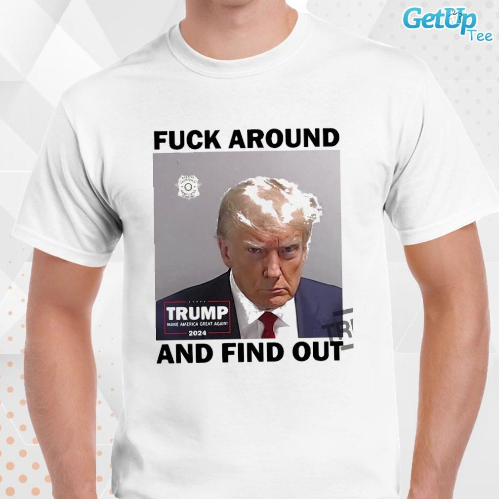 Limited Donald Trump Mugshot 2024 Fuck Around and find out photo design T-shirt