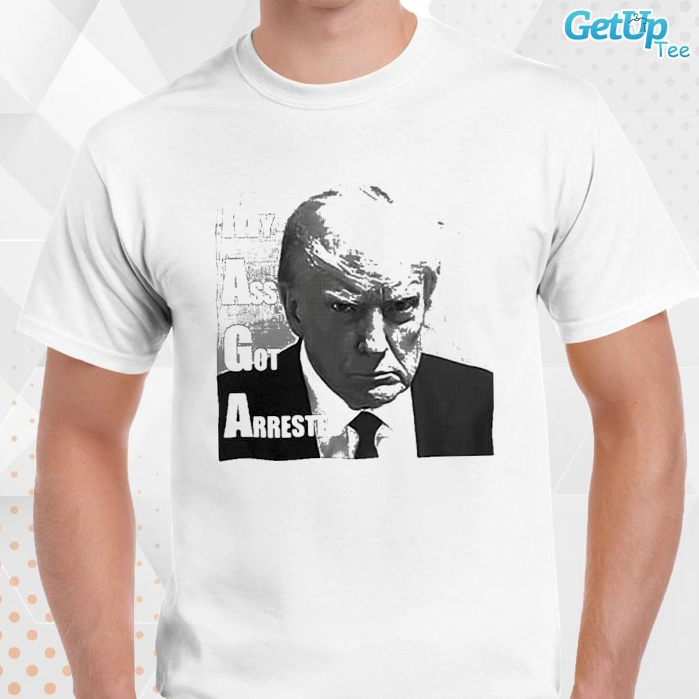 Limited Donald Trump Mugshot My Ass Got Arrested photo design T-shirt