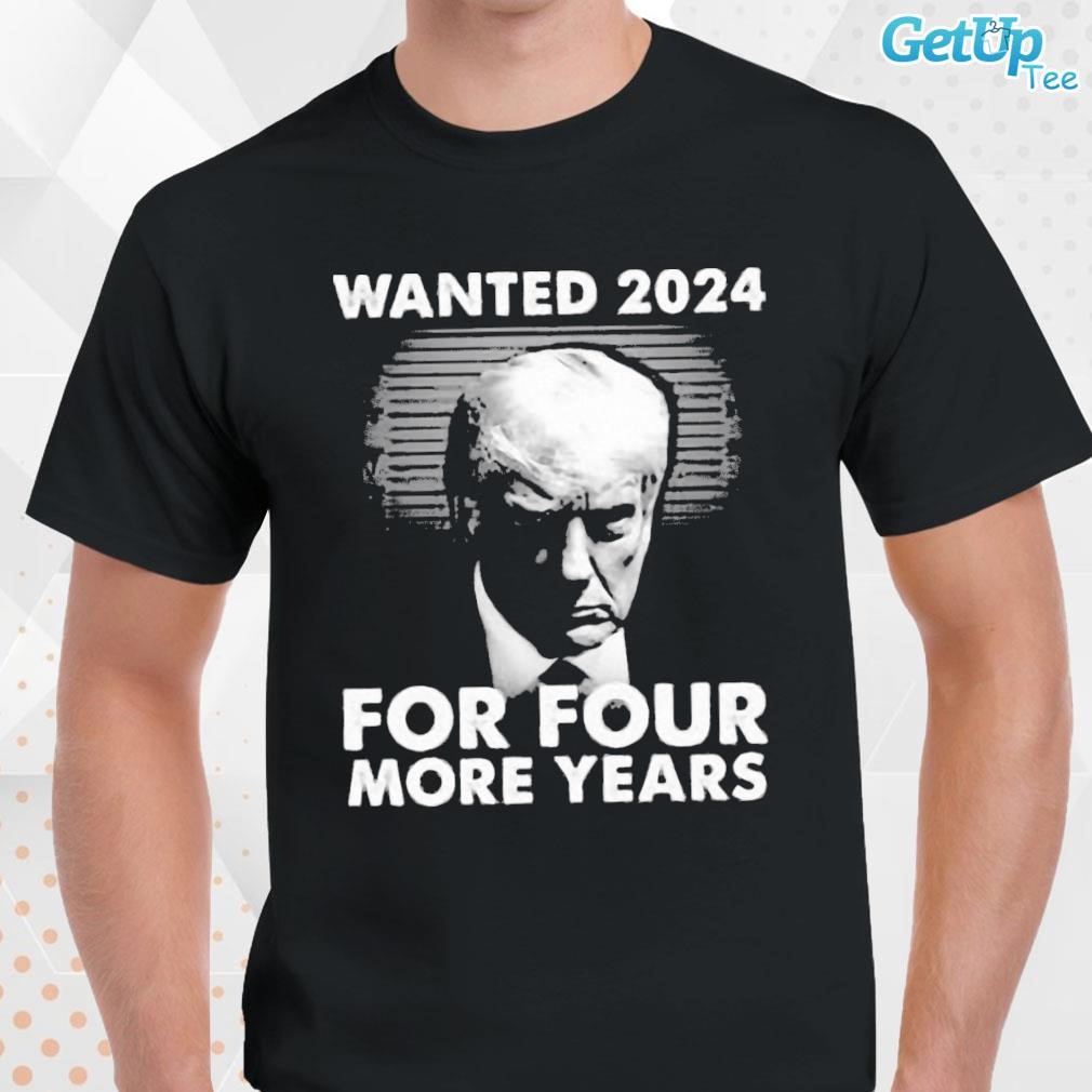 Limited Donald Trump Wanted 2024 For Four More Years Mugshot T-shirt