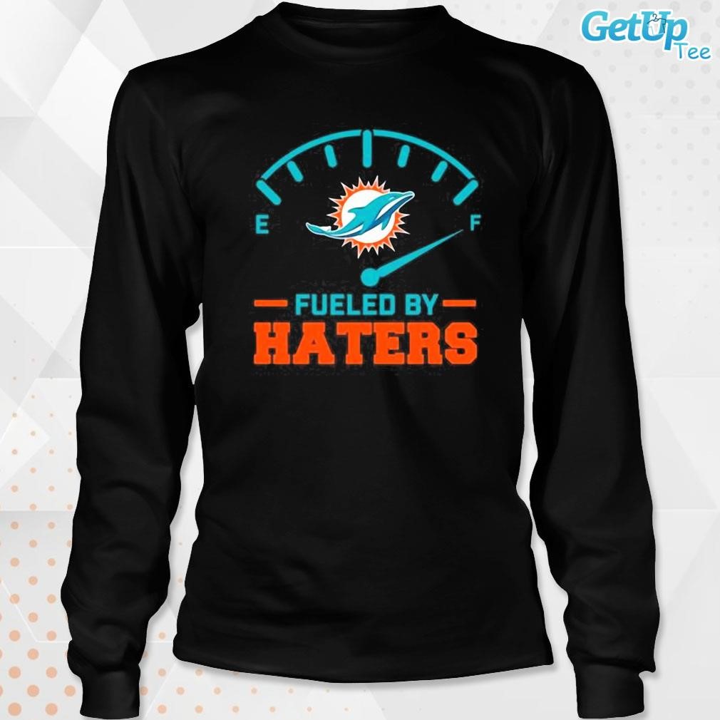 Fueled by haters miamI dolphins shirt, hoodie, sweater, long sleeve and  tank top