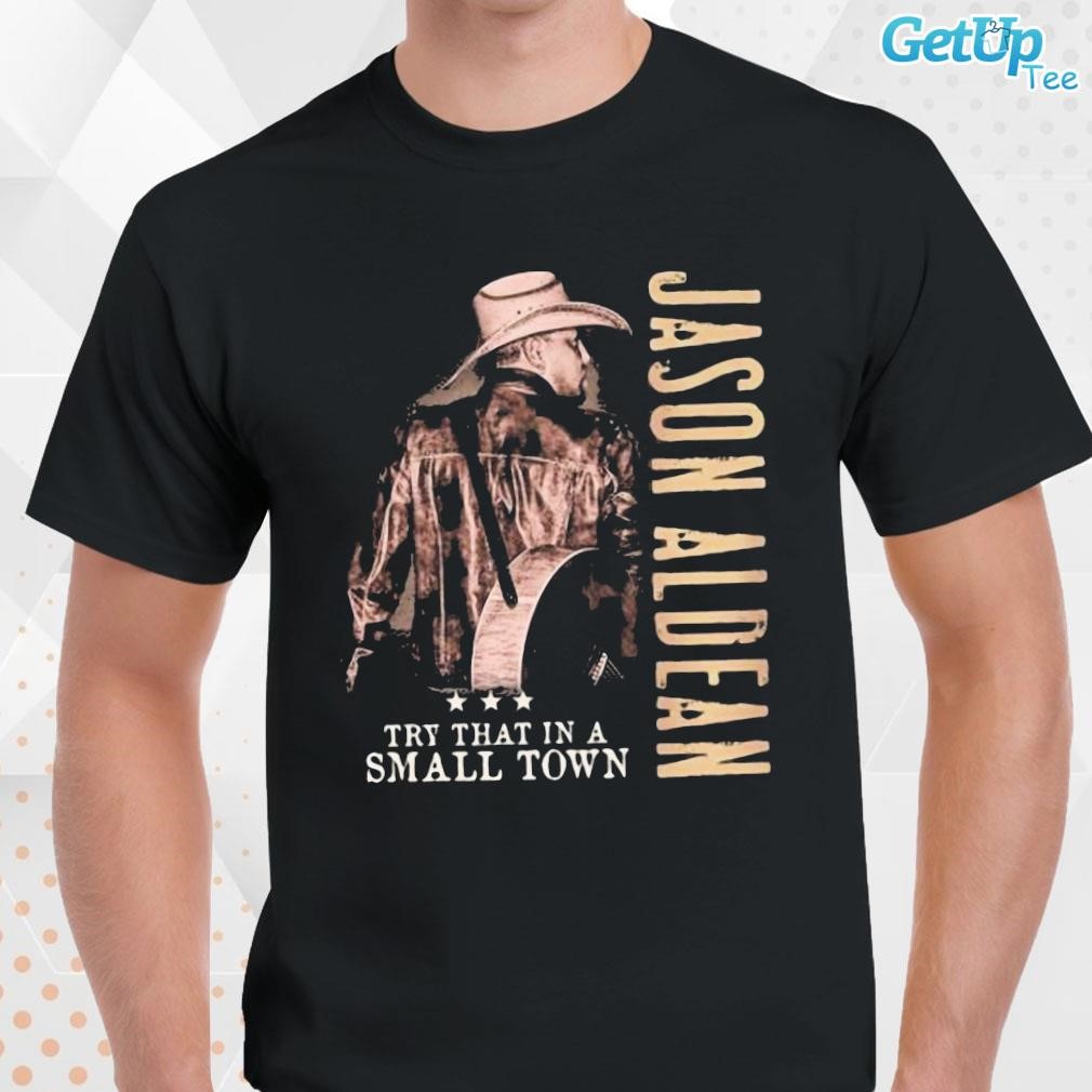 Limited Jason Aldean Try That In A Small Town photo design T-shirt