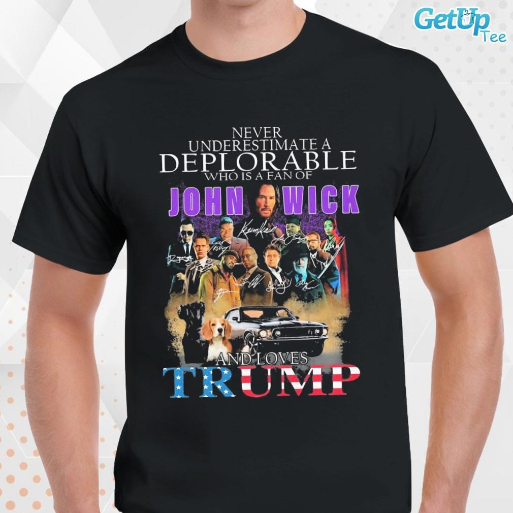 Limited Never Underestimate A Deplorable Who Is A Fan Of John Wick And Loves Trump photo design T-shirt
