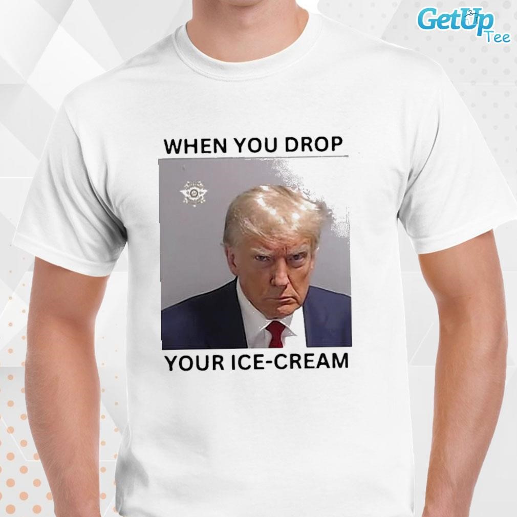 Limited Trump Mugshot When You Drop Your Ice Cream photo design T-shirt