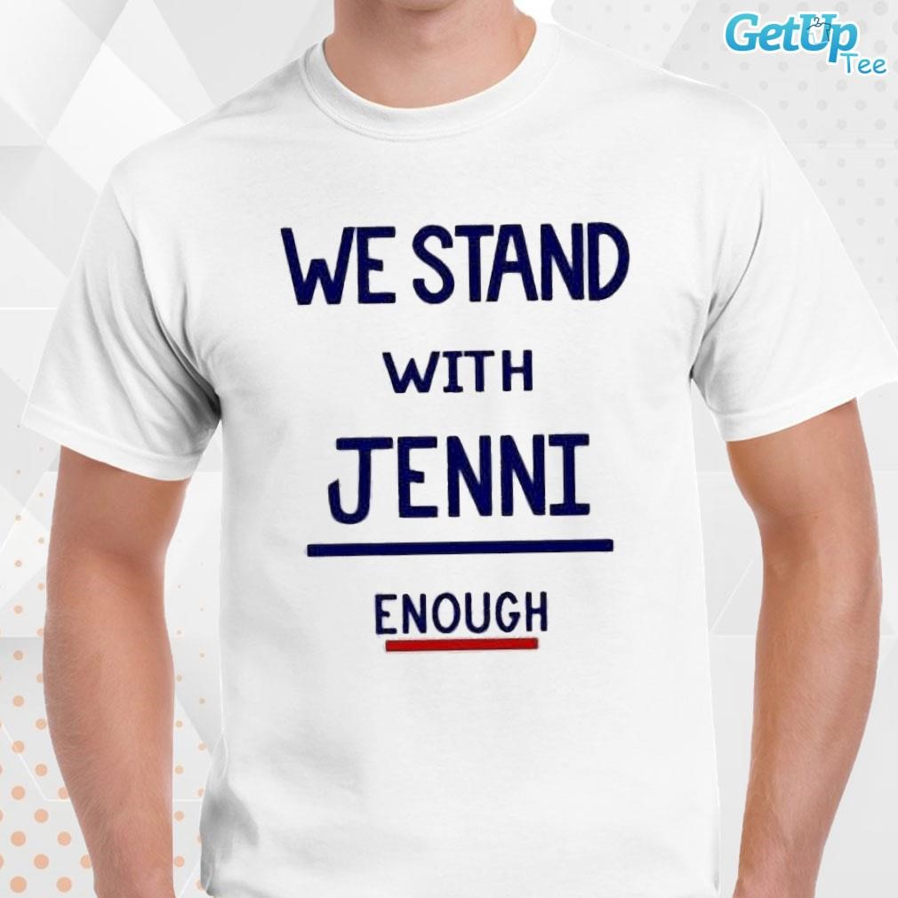 Limited We Stand With Jenni Enough text design T-shirt