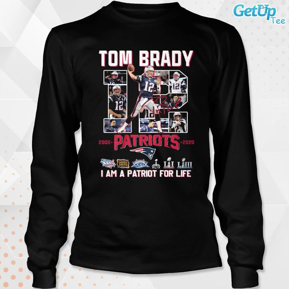 Tom Brady 12 Patriots I Am A Patriot For Life Shirt, hoodie, sweater, long  sleeve and tank top