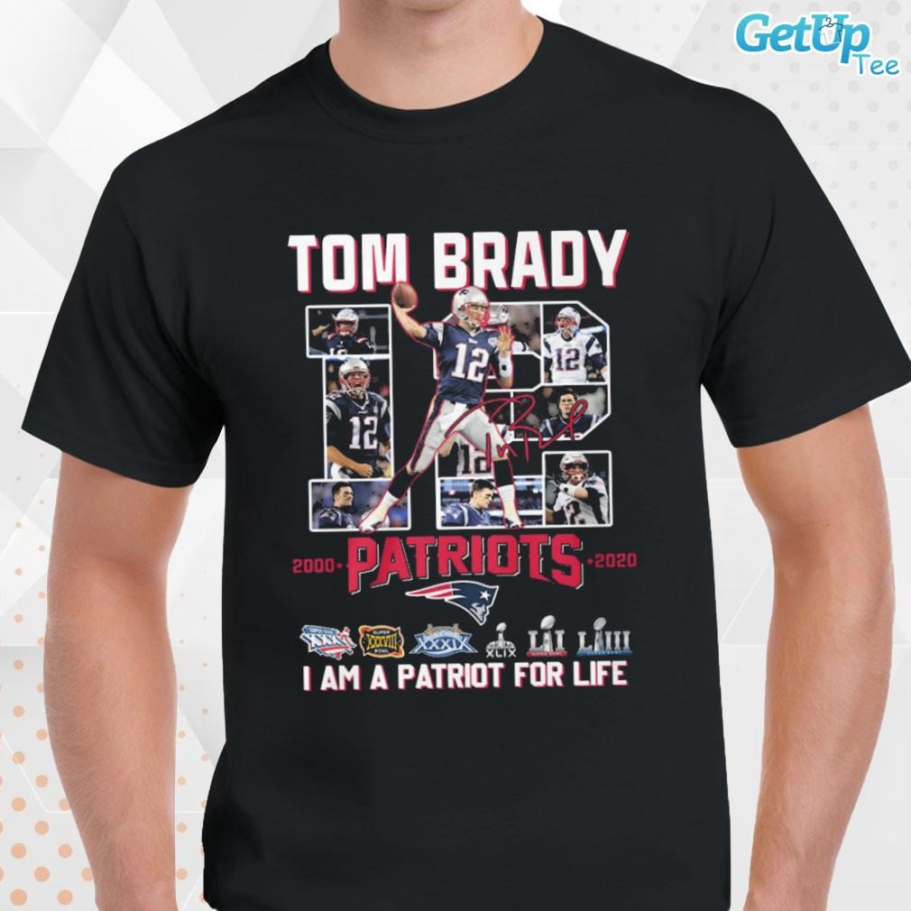 Tom Brady 12 Patriots I Am A Patriot For Life Shirt, hoodie, sweater, long  sleeve and tank top