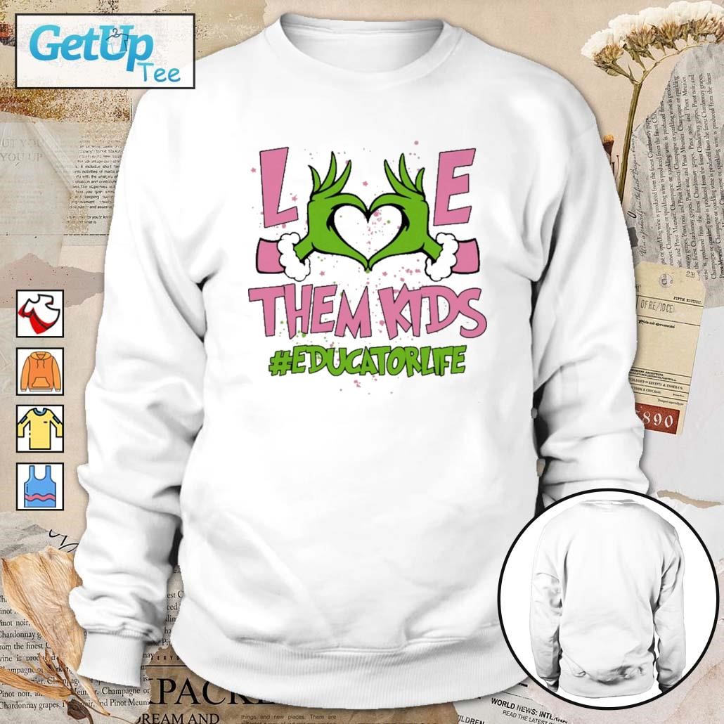 Hand of the Grinch love them kids educator life Christmas 2023 sweatshirt