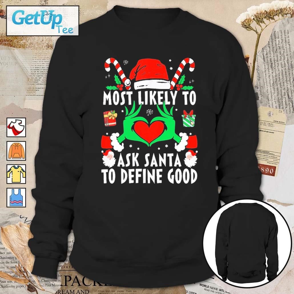 Hands of the Grinch most likely to ask Santa to define good Christmas 2023 sweatshirt