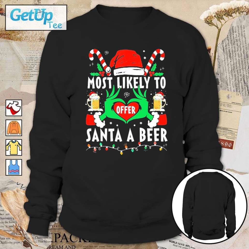 Hands of the Grinch most likely to offer Santa a beer Christmas 2023 sweatshirt