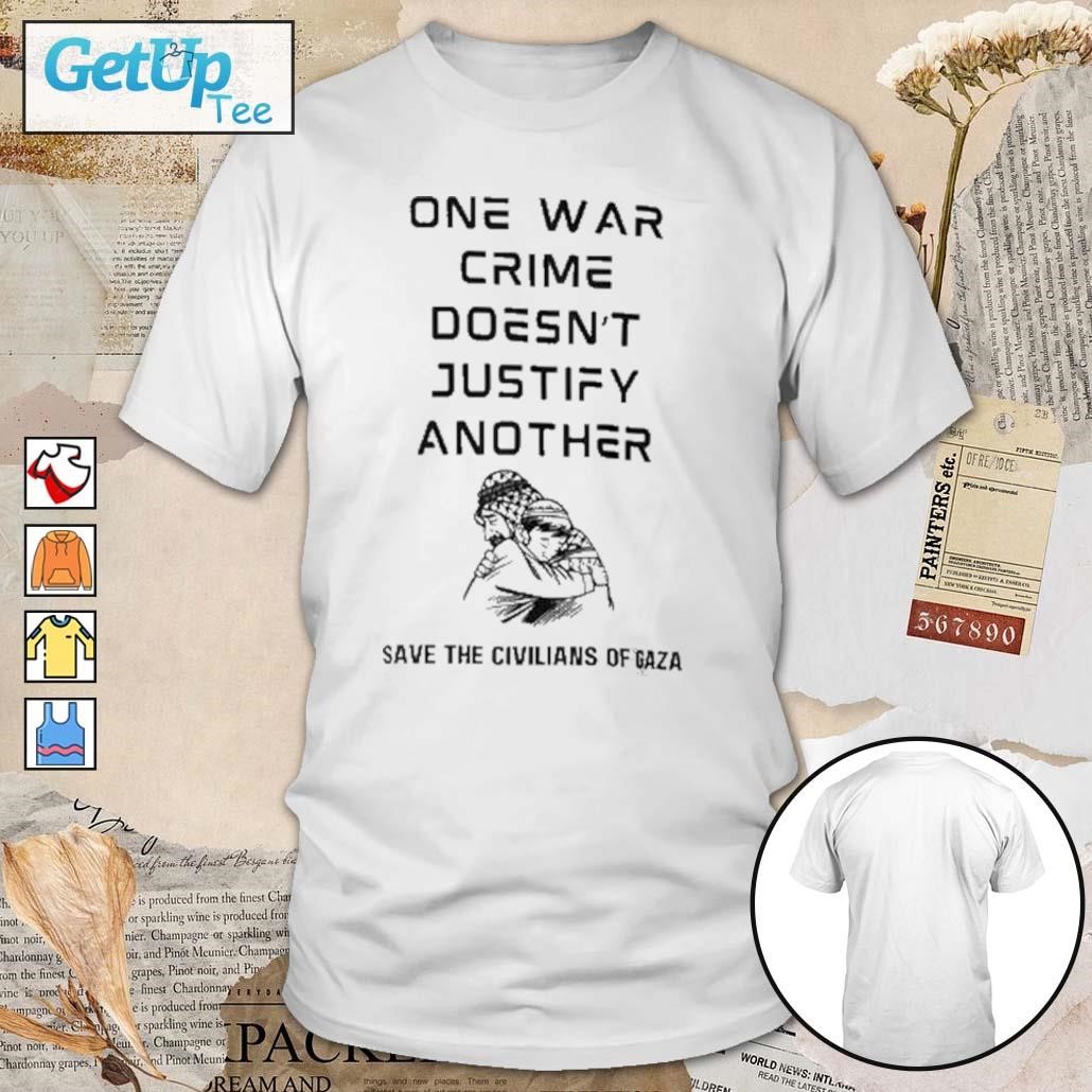 One War Crime Doesn't Justify Another t-shirt